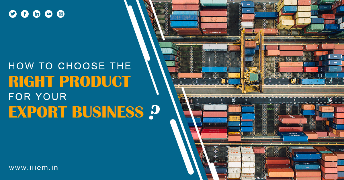 How To Choose The Right Product For Your Export Business Official Blog Of Iiiem