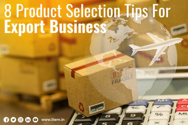 Product Selection Tips For Export Business Official Blog Of IiiEM